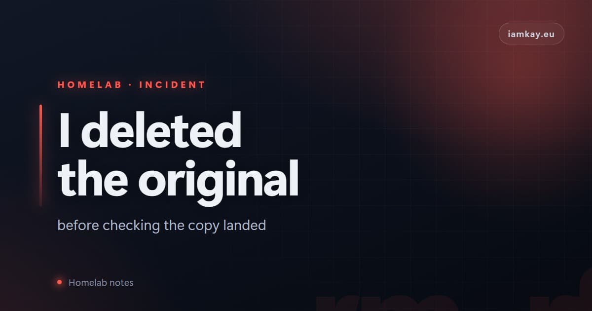 I deleted the original before checking the copy had landed